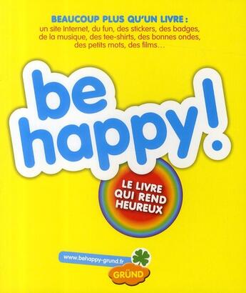 Couverture du livre « Be happy ! le livre qui rend heureux » de  aux éditions Grund