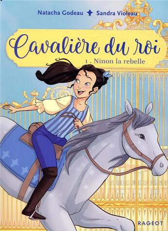 Couverture du livre « Cavalière du roi T.1 ; Ninon la rebelle » de Natacha Godeau et Sandra Violeau aux éditions Rageot