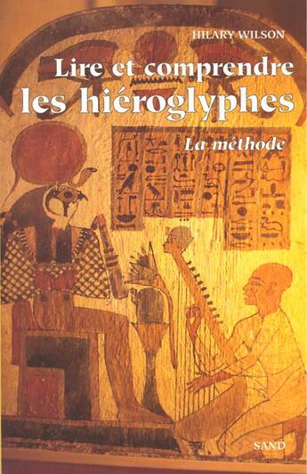 Couverture du livre « Lire Et Comprendre Les Hieroglyphes. La Methode » de Wilson Hillary aux éditions Sand