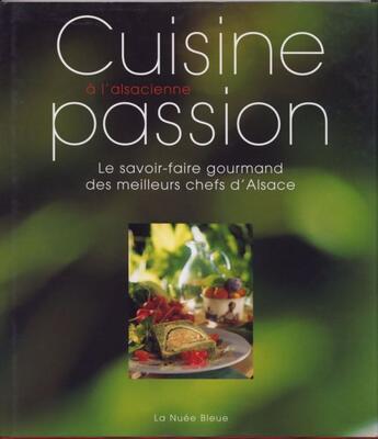 Couverture du livre « Cuisine passion a l'alsacienne » de  aux éditions La Nuee Bleue