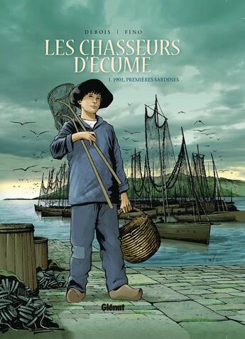 Couverture du livre « Les chasseurs d'écume Tome 1 : 1901, premières sardines » de Francois Debois et Serge Fino aux éditions Glenat