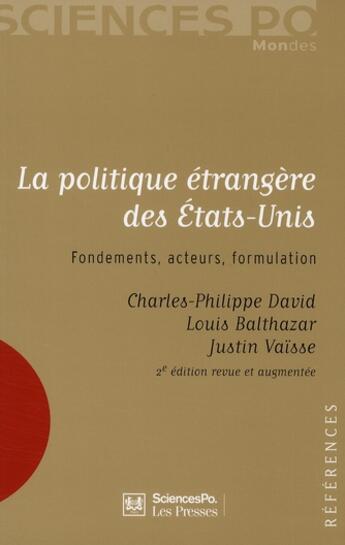 Couverture du livre « La politique étrangère des États-Unis ; fondements, acteurs, formulation » de Justin Vaisse et Louis Balthazar et Charles-Phillipe David aux éditions Presses De Sciences Po