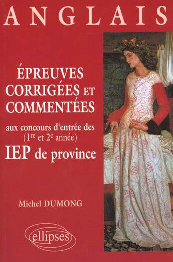 Couverture du livre « Epreuves corrigees et commentees d'anglais aux concours d'entree (1re et 2e annees) des iep de provi » de Michel Dumong aux éditions Ellipses