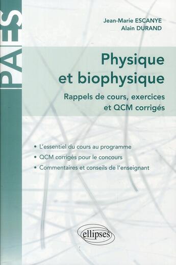 Couverture du livre « Physique et biophysique ; PAES ; rappels de cours, exercices et QCM corrigés » de Alain Durand et Jean-Marie Escanye aux éditions Ellipses