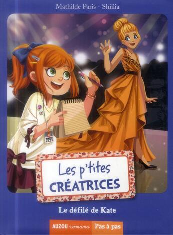 Couverture du livre « Les p'tites créatrices Tome 1 : le défilé de Kate » de Mathilde Paris et Shiliia aux éditions Auzou