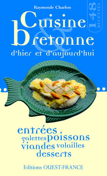 Couverture du livre « Cuisine bretonne d'hier et d'aujourd'hui » de Raymonde Charlon aux éditions Ouest France