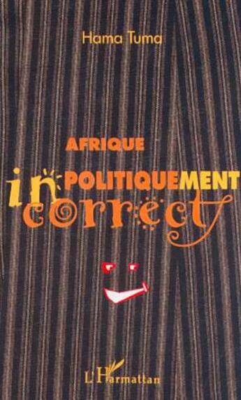 Couverture du livre « Afrique politiquement incorrect » de Hama Tuma aux éditions L'harmattan