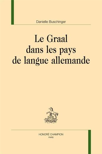 Couverture du livre « Le Graal dans les pays de langue allemande » de Danielle Buschinger aux éditions Honore Champion