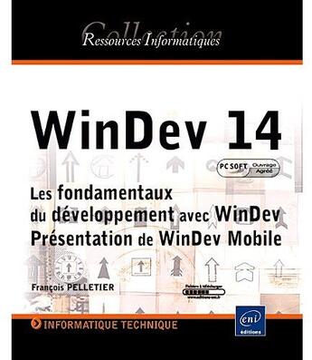 Couverture du livre « Windev 14 ; les fondamentaux du développement avec windev ; présentation de windev mobile » de Francois Pelletier aux éditions Eni