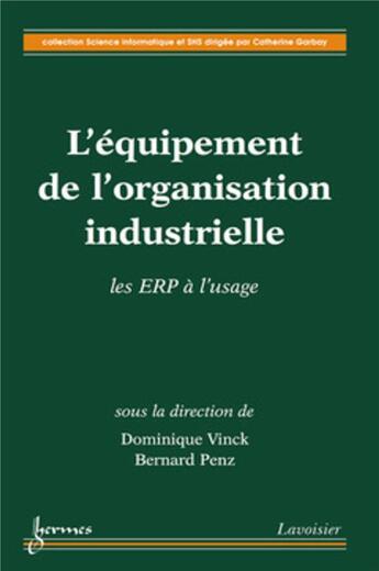 Couverture du livre « L'équipement de l'organisation industrielle : les ERP à l'usage » de Dominique Vinck et Bernard Penz aux éditions Hermes Science Publications