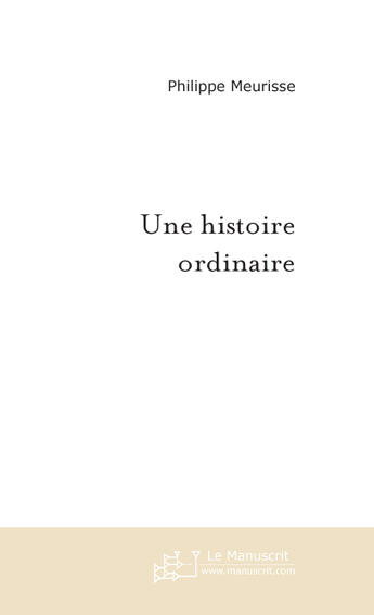 Couverture du livre « UNE HISTOIRE ORDINAIRE » de Philippe Meurisse aux éditions Le Manuscrit