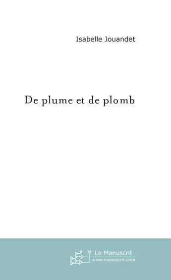 Couverture du livre « De plume et de plomb » de Isabelle Jouandet aux éditions Le Manuscrit