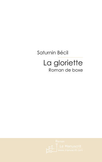 Couverture du livre « La gloriette » de Becil Saturnin aux éditions Le Manuscrit