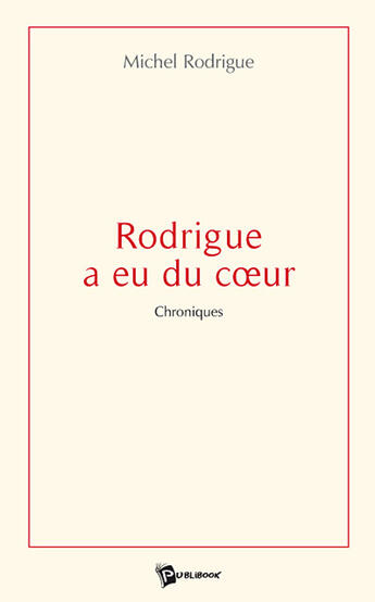 Couverture du livre « Rodrigue a eu du coeur » de Rodrigue aux éditions Publibook