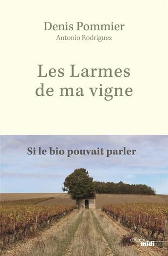 Couverture du livre « Les larmes de ma vigne » de Antonio Rodriguez et Denis Pommier aux éditions Cherche Midi