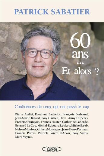 Couverture du livre « 60 ans ... et alors ? confidences de ceux qui ont passé le cap » de Patrick Sabatier aux éditions Michel Lafon
