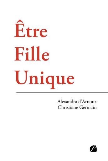 Couverture du livre « Être fille unique » de Christiane Germain et Alexandra D' Arnoux aux éditions Editions Du Panthéon