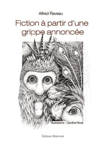 Couverture du livre « Fiction à partir d'une grippe annoncée » de Raveau Alfred et Catherine Noue aux éditions Benevent