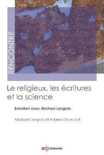 Couverture du livre « Le religieux, les écritures et la science ; entretien avec Michael Langlois » de Michael Langlois et Fabien Dworczak aux éditions Edp Sciences