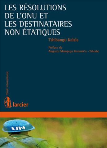 Couverture du livre « Les Résolutions de l'ONU et les destinataires non étatiques » de Kalala Tshibangu aux éditions Larcier