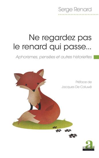 Couverture du livre « Ne regardez pas le renard qui passe... : Aphorismes, pensées et autres historiettes » de Serge Renard aux éditions Academia