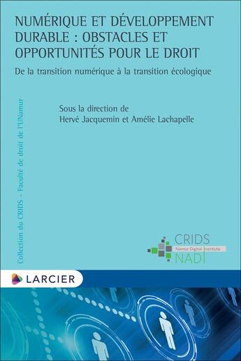 Couverture du livre « Numérique et développement durable : obstacles et opportunités pour le droit ; de la transition numérique à la transition écologique » de Herve Jacquemin aux éditions Larcier