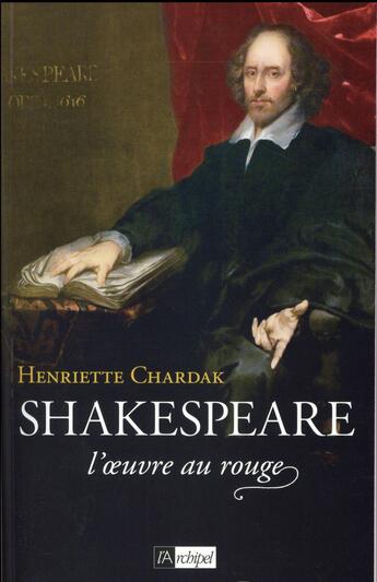 Couverture du livre « Shakespeare, l'oeuvre au rouge (1595-1616) » de Henriette Chardak aux éditions Archipel