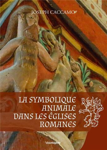 Couverture du livre « La symbolique animale dans les eglises romanes » de Caccamo Joseph aux éditions Cosmogone