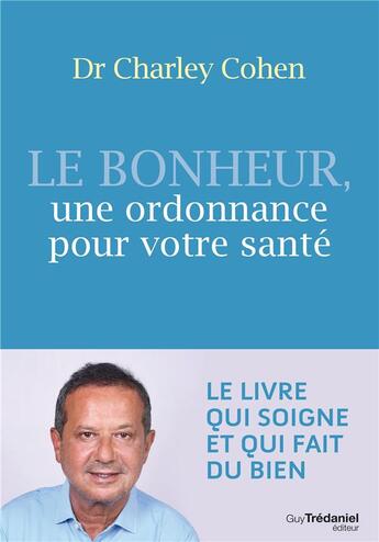 Couverture du livre « Le bonheur, une ordonnance pour votre santé » de Charley Cohen aux éditions Guy Trédaniel