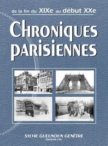 Couverture du livre « Chroniques parisiennes ; de la fin du XIX au début XX » de Sylvie Gueunoun-Genetre aux éditions Communication Presse Edition