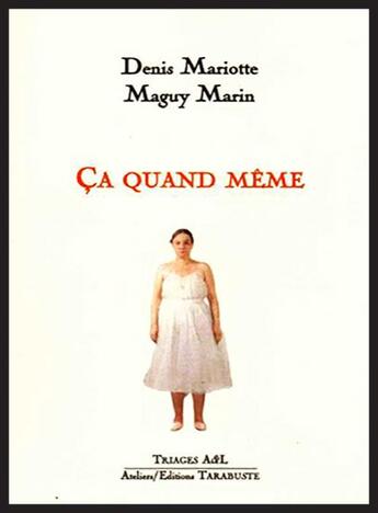 Couverture du livre « CA QUAND MEME - Maguy Marin / Denis Mariotte » de Mariotte Marin aux éditions Tarabuste