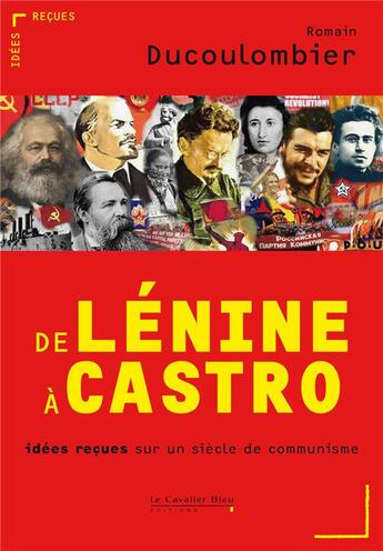 Couverture du livre « De Lénine à Castro ; idées reçues sur un siècle de communisme » de Romain Ducolombier aux éditions Le Cavalier Bleu