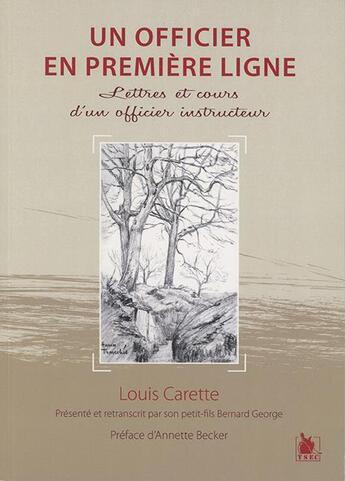 Couverture du livre « Un officier en première ligne ; lettres et cours d'un officier instructeur » de Bernard George et Louis Carette aux éditions Ysec