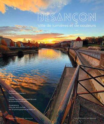 Couverture du livre « Besancon, ville de lumières et de couleurs » de Arnaud Friedmann et Pascal Brunet et Mikael Demenge aux éditions Sekoya