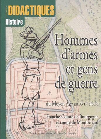 Couverture du livre « Hommes d'armes et gens de guerre ; du moyen âge au XVII siècle ; Franche-Comté de Bourgogne et comté de Montbéliard » de Paul Delsalle et Prene aux éditions Pu De Franche Comte