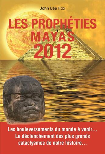 Couverture du livre « Les prophéties mayas 2012 » de John Lee Fox aux éditions Exclusif