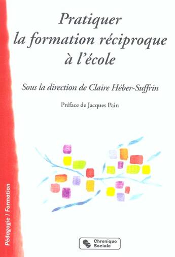 Couverture du livre « Pratiquer la formation reciproque a l'ecole » de Claire Heber-Suffrin aux éditions Chronique Sociale