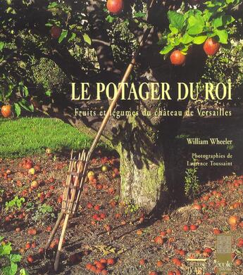 Couverture du livre « Le Potager Du Roi ; Fruits Et Legumes Du Chateau De Versailles » de William Wheeler aux éditions Somogy