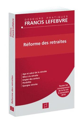 Couverture du livre « Réforme des retraites ; toutes les conséquences de la loi du 9 novembre 2010 » de Lefebvre aux éditions Lefebvre