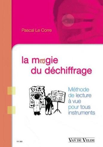 Couverture du livre « La magie du dechiffrage - methode de lecture a vue pour tous instruments » de Pascal Le Corre aux éditions Van De Velde