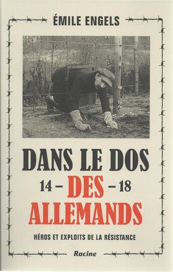 Couverture du livre « Dans le dos des Allemands 14-18 ; héros et exploits de la résistance » de Emile Engels aux éditions Editions Racine