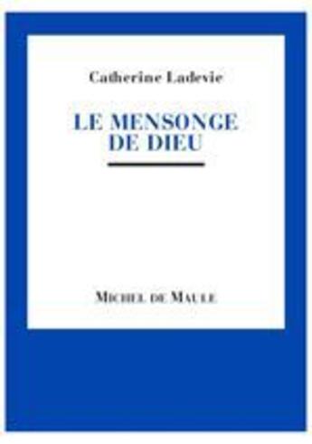 Couverture du livre « Le mensonge de Dieu » de Catherine Ladevie aux éditions Michel De Maule