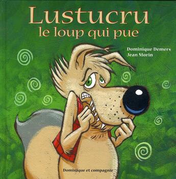 Couverture du livre « Lustucru le loup qui pue » de Dominique Demers aux éditions Dominique Et Compagnie