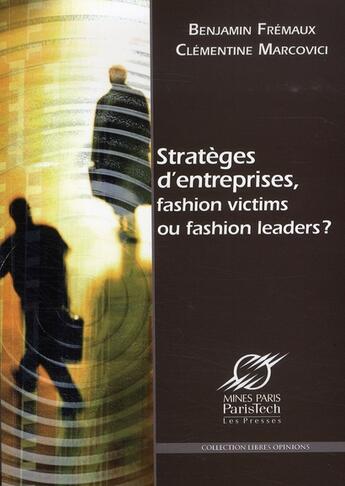 Couverture du livre « Stratèges d'entreprises, fashion victims ou fashion leaders ? » de Marcovici/Fremaux aux éditions Presses De L'ecole Des Mines