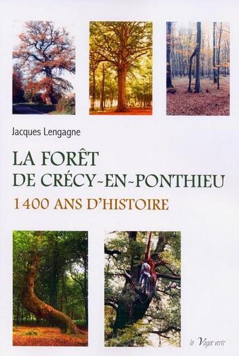 Couverture du livre « La forêt de Crécy-en-Ponthieu ; 1400 ans d'histoire » de Jacques Lengagne aux éditions La Vague Verte