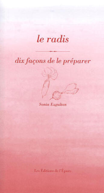 Couverture du livre « Dix façons de le préparer : le radis » de Sonia Ezgulian aux éditions Les Editions De L'epure