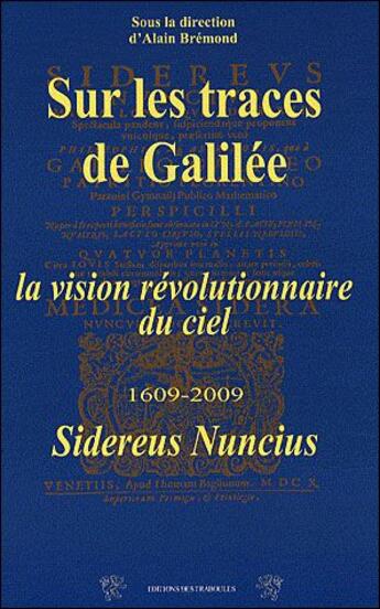 Couverture du livre « Sur les traces de Galilée ; la vision révolutionnaire du ciel 1609-2009 » de  aux éditions Traboules