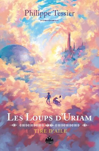 Couverture du livre « Les chroniques de Tire-d'Aile t.1 ; les loups d'Uriam » de Philippe Tessier aux éditions Black Book