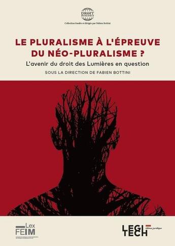 Couverture du livre « Le pluralisme à l'épreuve du néopluralisme ? : l'avenir du droit des lumières en question » de Fabien Bottini aux éditions Legitech