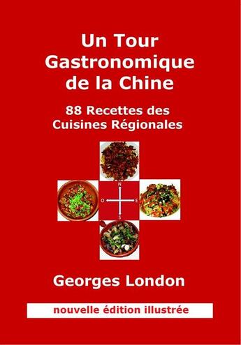 Couverture du livre « Un tour gastronomique de la Chine ; 88 recettes des cuisines régionales (2e édition) » de Georges London aux éditions Gwlondon Presse